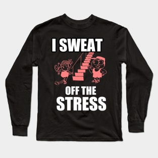 I Sweat of the Stress Long Sleeve T-Shirt